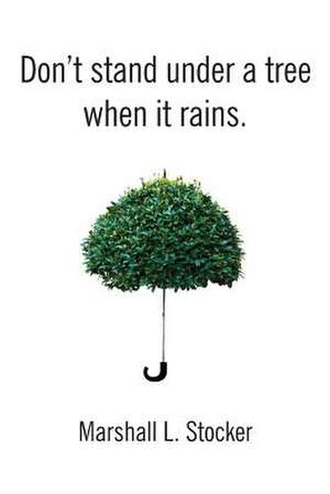 Don't Stand Under a Tree When It Rains de Marshall L. Stocker