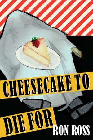 Cheesecake to Die for de Ron Ross