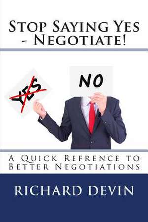 Stop Saying Yes - Negotiate! de Richard Devin