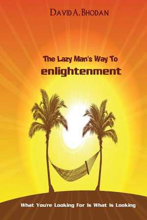 The Lazy Man's Way to Enlightenment de David a. Bhodan