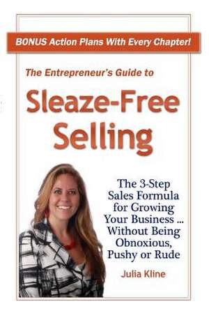 The Entrepreneur's Guide to Sleaze-Free Selling de Julia Kline