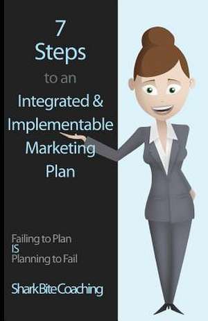 7 Steps to an Integrated & Implementable Marketing Plan de Shark Bite Coaching