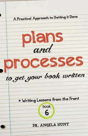 Plans and Processes to Get Your Book Written de Angela Hunt