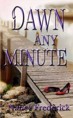 Dawn Any Minute de Nancy Frederick