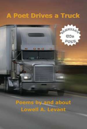 A Poet Drives a Truck de Lowell A. Levant