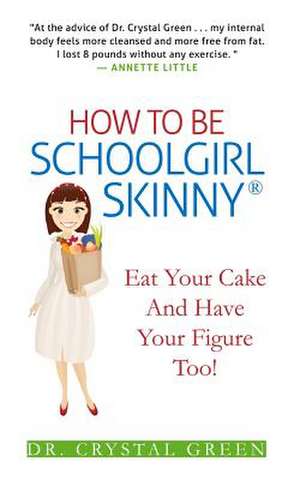 How to Be Schoolgirl Skinny de Crystal Green