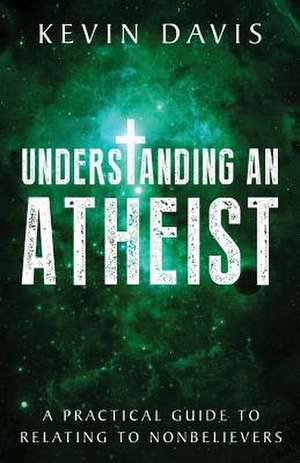 Understanding an Atheist de Kevin Davis