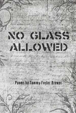 No Glass Allowed de Tammy Foster Brewer