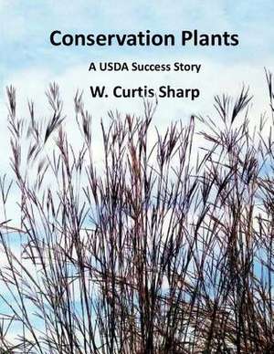 Conservation Plants, a USDA Success Story de Sharp, W. Curtis