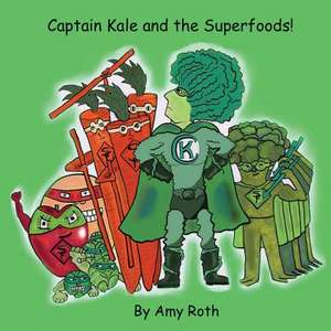 Captain Kale and the Superfoods de Amy Roth