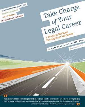 Take Charge of Your Legal Career de Mary Carmel Kaczmarek Esq