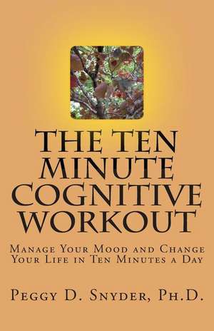 The Ten Minute Cognitive Workout de Peggy D. Snyder Ph. D.