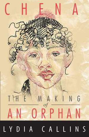 Chena the Making of an Orphan de Lydia Marie Callins