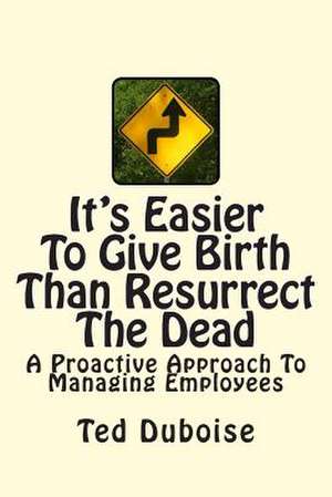 It's Easier to Give Birth Than Resurrect the Dead de Ted Duboise