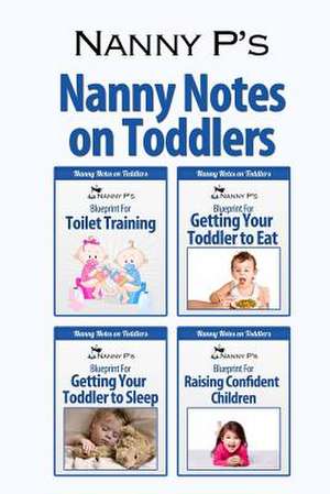 Nanny Notes on Toddlers de Nanny P