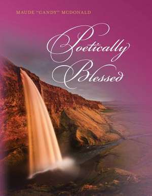 Poetically Blessed de Maude Candy McDonald