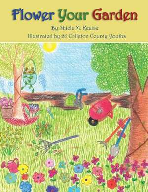 Flower Your Garden de Shiela M. Keaise