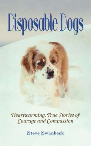 Disposable Dogs de Steve Swanbeck