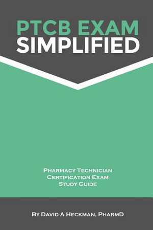 Ptcb Exam Simplified Pharmacy Technician Certification Exam Study Guide de David A. Heckman