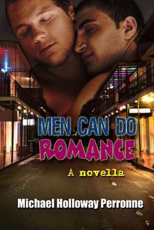 Men Can Do Romance: A Novella de Michael Holloway Perronne