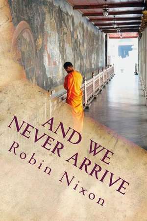 And We Never Arrive de Robin Nixon