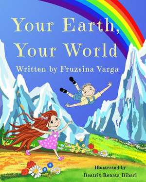 Your Earth, Your World de Fruzsina Varga