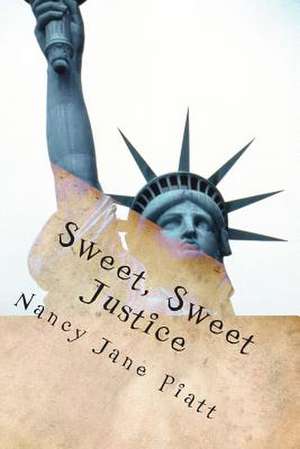 Sweet, Sweet Justice de Nancy Jane Piatt