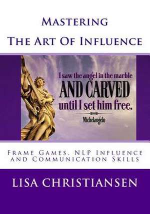 Mastering the Art of Influence de Lisa Christine Christiansen