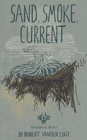 Sand, Smoke, Current de Robert Vander Lugt