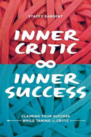 Inner Critic Inner Success de Stacey Sargent