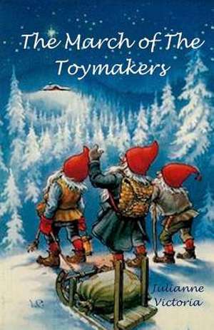 The March of the Toymakers de Julianne Victoria