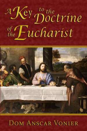 A Key to the Doctrine of the Eucharist de Dom Anscar Vonier