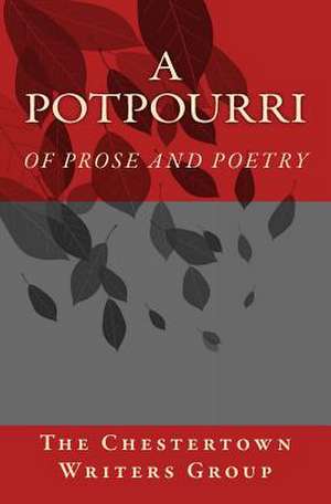 A Potpourri: Of Prose and Poetry de The Chestertown Writers Group