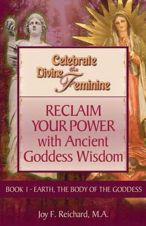 Celebrate the Divine Feminine de MS Joy F. Reichard M. a.