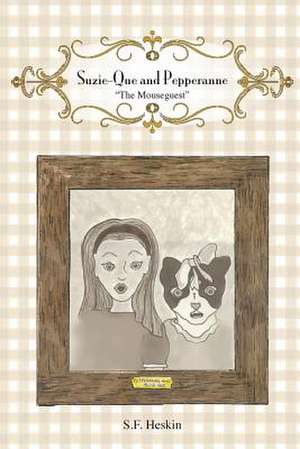 Suzie-Que and Pepperanne - The Mouseguest de S. F. Heskin