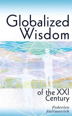 Globalized wisdom of the XXI century de Federico Sulimovich