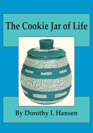 The Cookie Jar of Life de Dorothy L Hansen