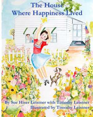 The House Where Happiness Lived de Sue Hiser Leistner