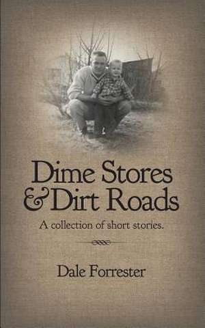 Dime Stores & Dirt Roads de Dale Forrester