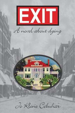 Exit - A Novel about Dying: 1888 - 1988 de Jo Kline Cebuhar