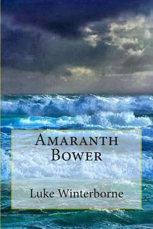 Amaranth Bower de Luke Winterborne