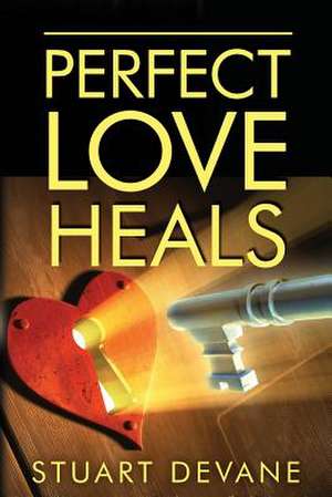 Perfect Love Heals de Stuart Devane