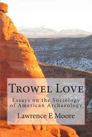 Trowel Love de Lawrence E. Moore