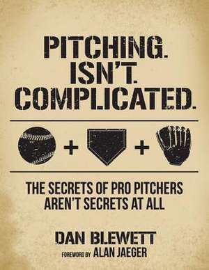 Pitching. Isn't. Complicated. de Dan Blewett