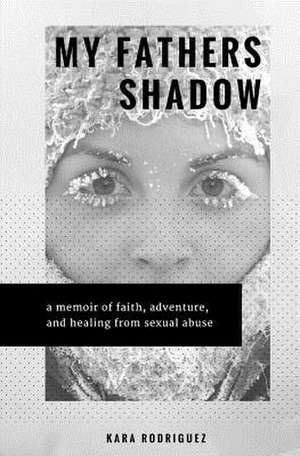 My Father's Shadow de Kara Rodriguez