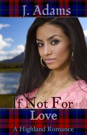 If Not for Love: A Highland Romance de J. Adams