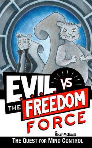 E.V.I.L. vs. the Freedom Force de Holly McElwee