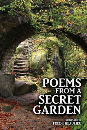 Poems from a Secret Garden de Fred E. Beaulieu