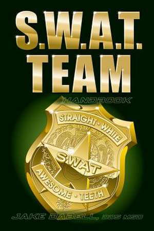 S.W.A.T. Team Handbook de Jake Dabell Dds