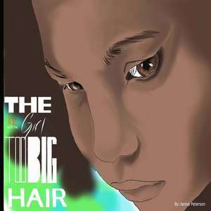 The Little Girl with the Too Big Hair de Janna E. Peterson